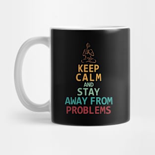 Keep Calm and Stay Away from Problems Mug